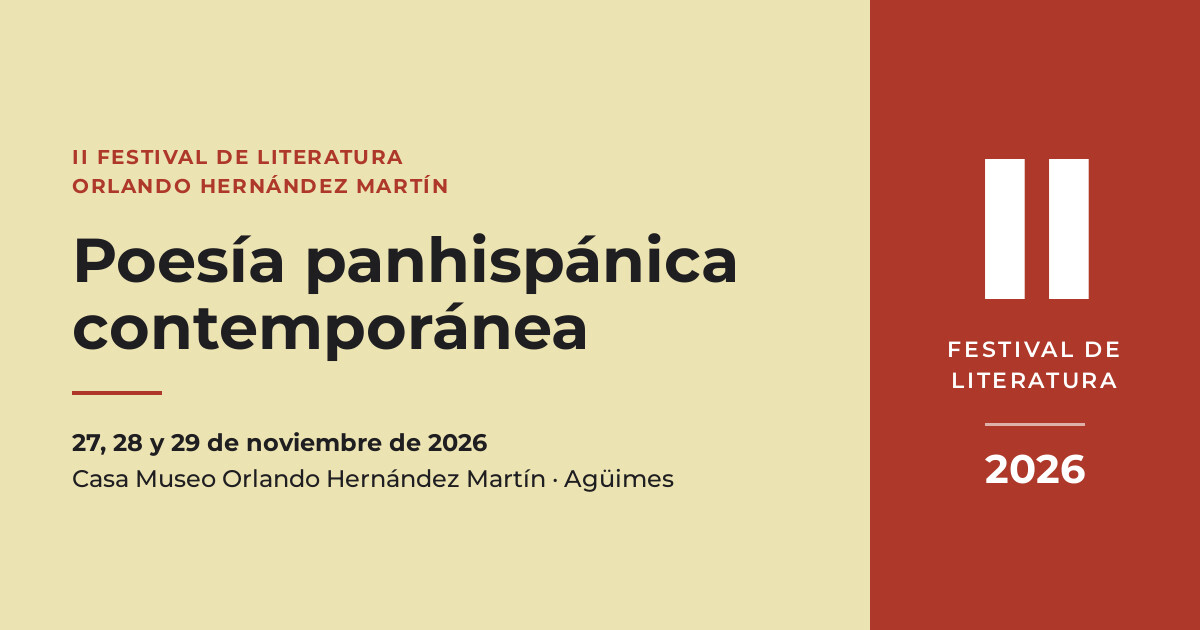 II Festival de Literatura Orlando Hernández Martín: Poesía panhispánica contemporánea. 27, 28 y 29 de noviembre de 2026, Casa Museo Orlando Hernández Martín, Agüimes